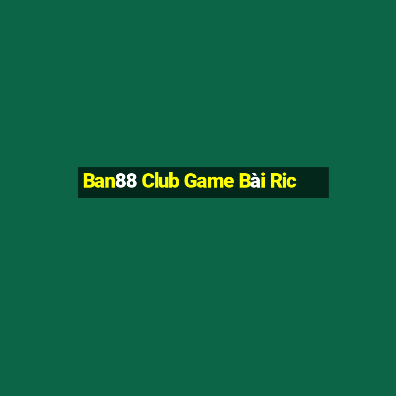 Ban88 Club Game Bài Ric