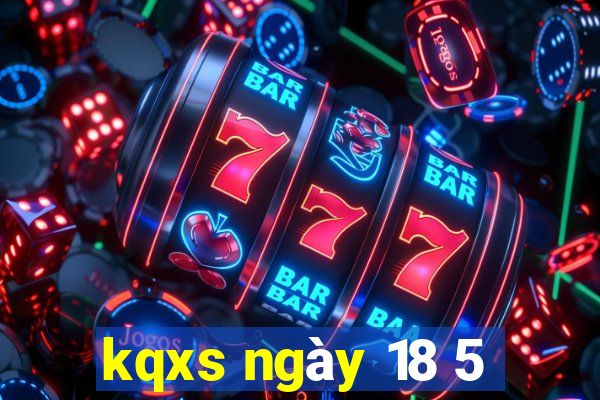 kqxs ngày 18 5