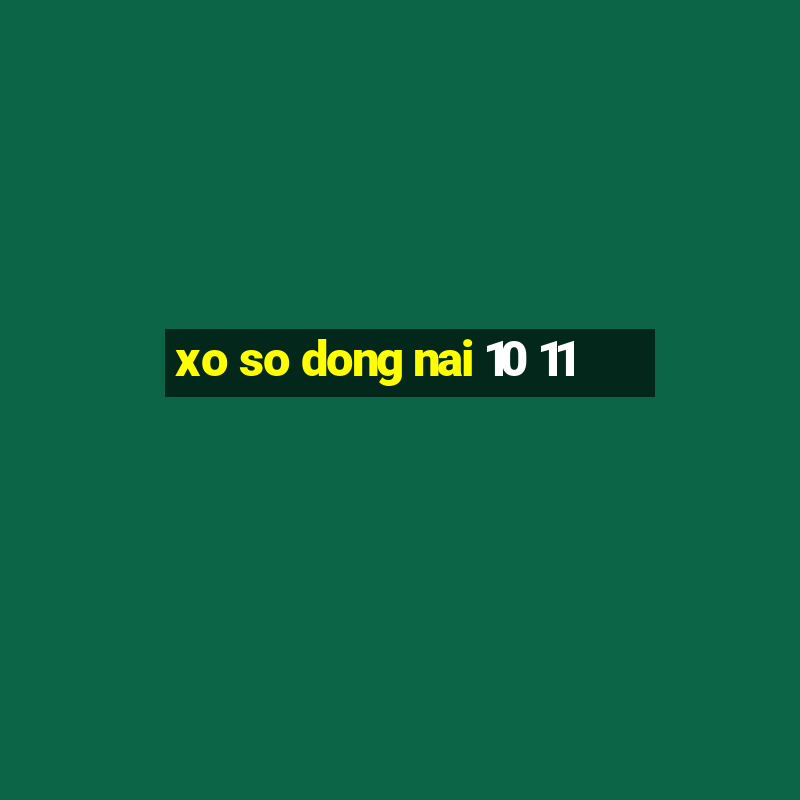 xo so dong nai 10 11