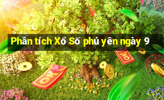 Phân tích Xổ Số phú yên ngày 9