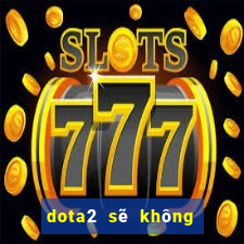 dota2 sẽ không chơi ván thứ 3