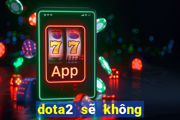 dota2 sẽ không chơi ván thứ 3