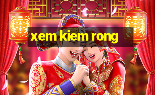 xem kiem rong