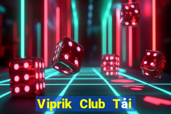 Viprik Club Tải Game Bài Đổi Thưởng