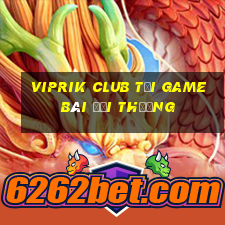 Viprik Club Tải Game Bài Đổi Thưởng