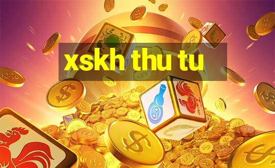 xskh thu tu