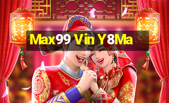 Max99 Vin Y8Ma