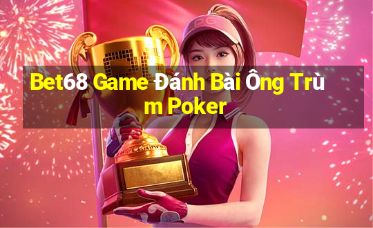 Bet68 Game Đánh Bài Ông Trùm Poker