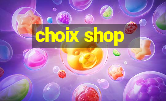 choix shop