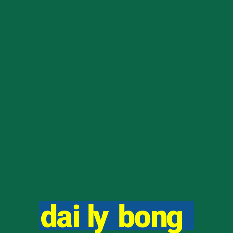 dai ly bong