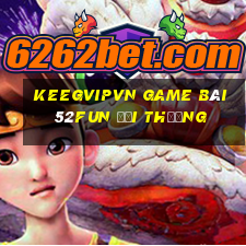 Keegvipvn Game Bài 52Fun Đổi Thưởng