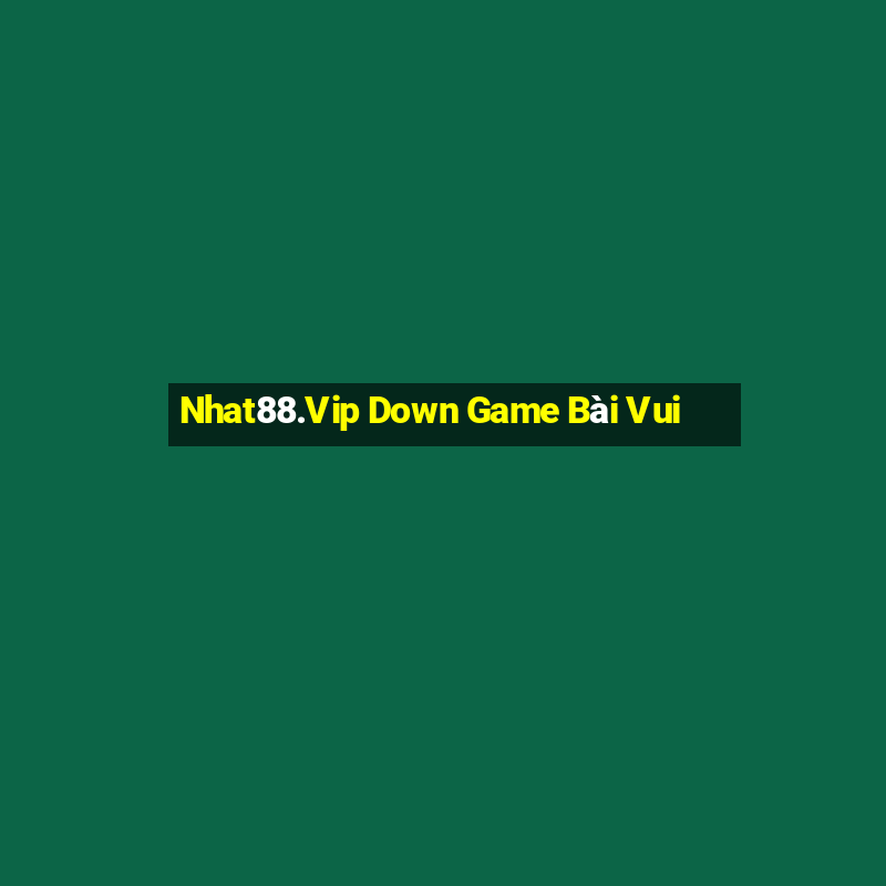 Nhat88.Vip Down Game Bài Vui