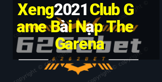 Xeng2021 Club Game Bài Nạp The Garena