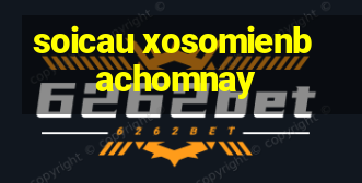 soicau xosomienbachomnay