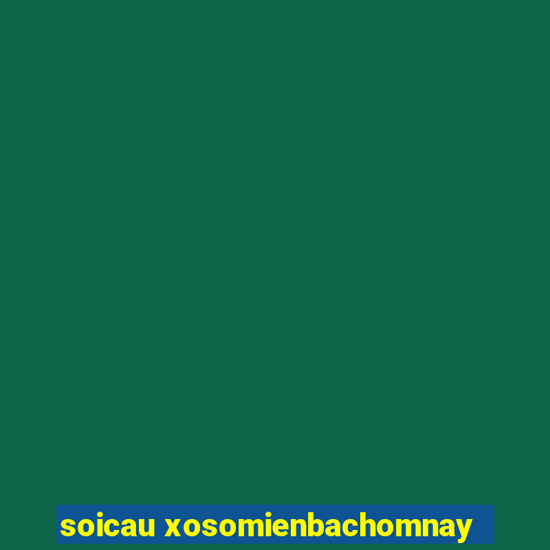 soicau xosomienbachomnay