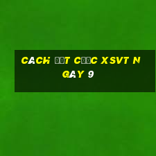 Cách đặt cược XSVT ngày 9