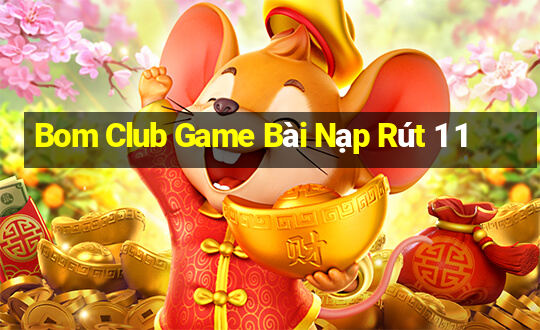 Bom Club Game Bài Nạp Rút 1 1