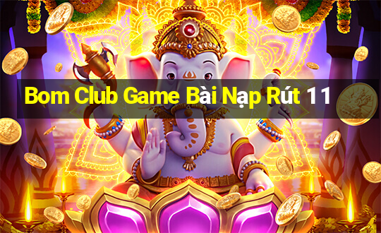 Bom Club Game Bài Nạp Rút 1 1