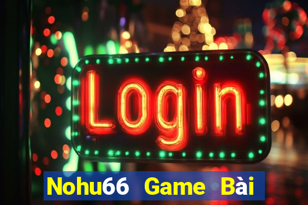 Nohu66 Game Bài Đổi Thưởng