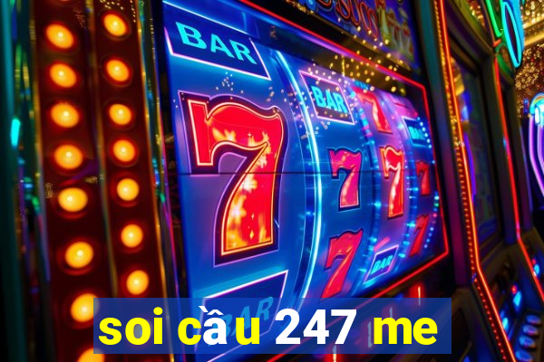 soi cầu 247 me