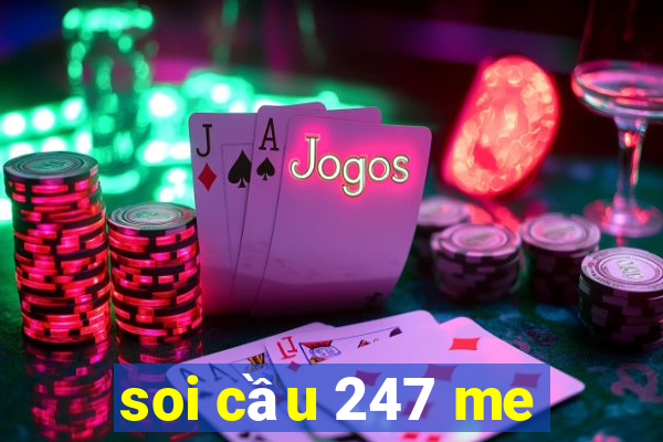 soi cầu 247 me