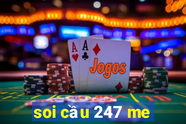 soi cầu 247 me