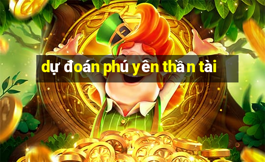 dự đoán phú yên thần tài