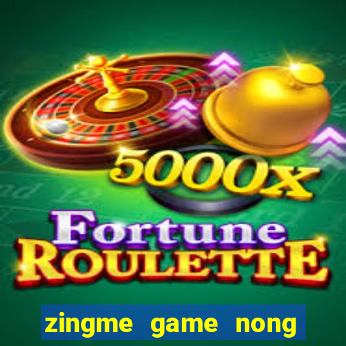 zingme game nong trai vui ve