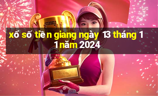 xổ số tiền giang ngày 13 tháng 11 năm 2024