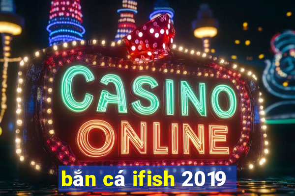 bắn cá ifish 2019