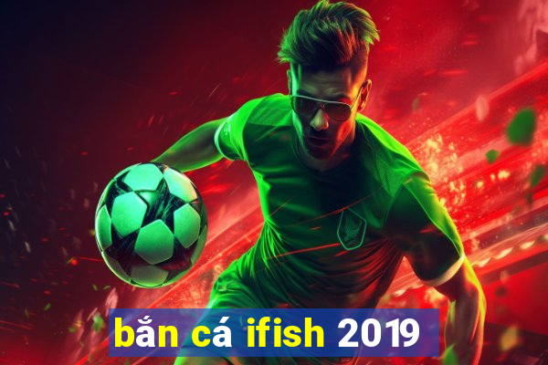 bắn cá ifish 2019