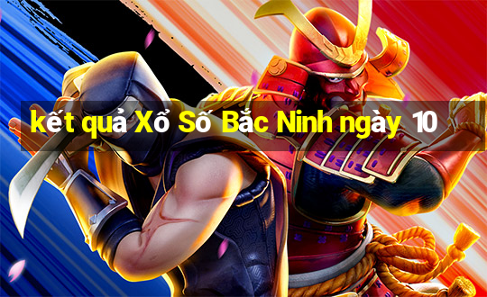 kết quả Xổ Số Bắc Ninh ngày 10