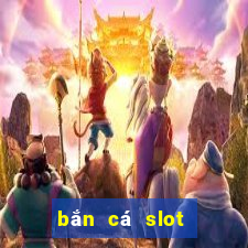 bắn cá slot kỳ 8