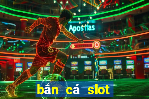 bắn cá slot kỳ 8