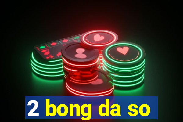 2 bong da so