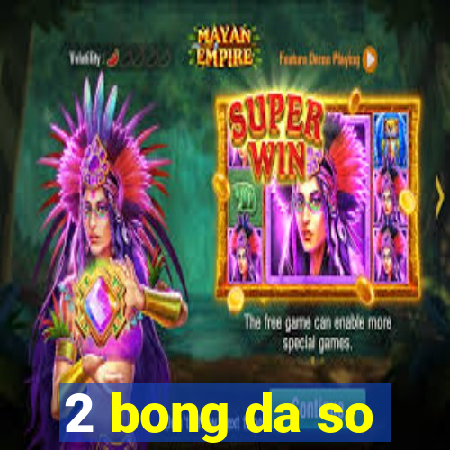 2 bong da so