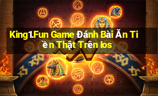 King1.Fun Game Đánh Bài Ăn Tiền Thật Trên Ios