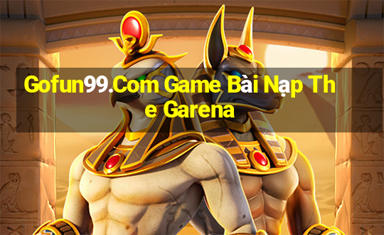 Gofun99.Com Game Bài Nạp The Garena