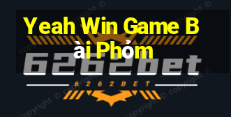 Yeah Win Game Bài Phỏm