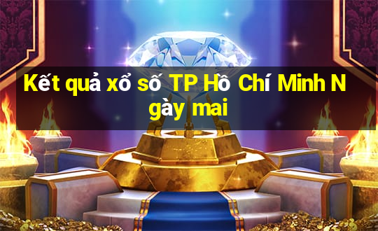 Kết quả xổ số TP Hồ Chí Minh Ngày mai