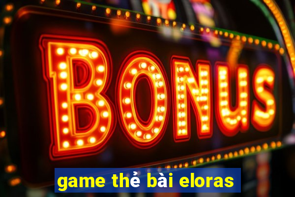 game thẻ bài eloras