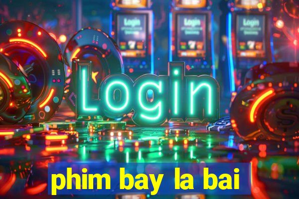 phim bay la bai