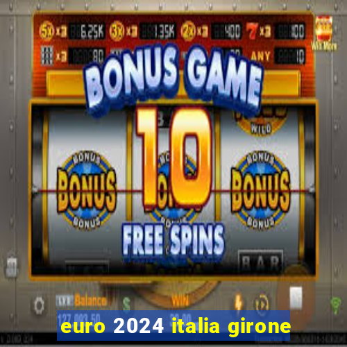 euro 2024 italia girone