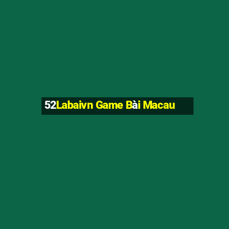 52Labaivn Game Bài Macau