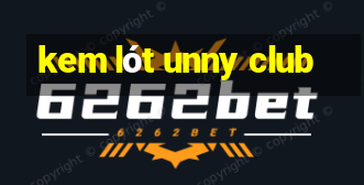 kem lót unny club