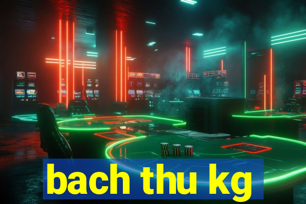 bach thu kg