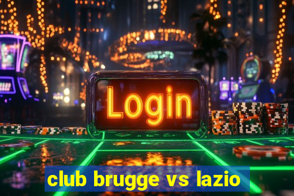 club brugge vs lazio