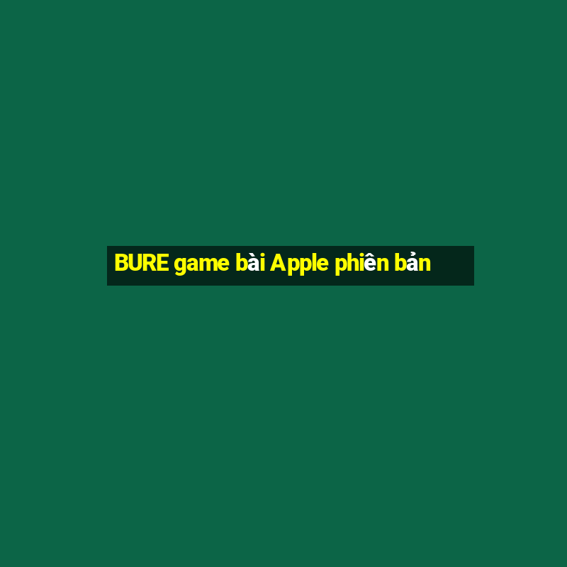 BURE game bài Apple phiên bản