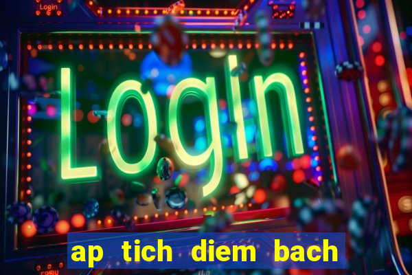 ap tich diem bach hoa xanh