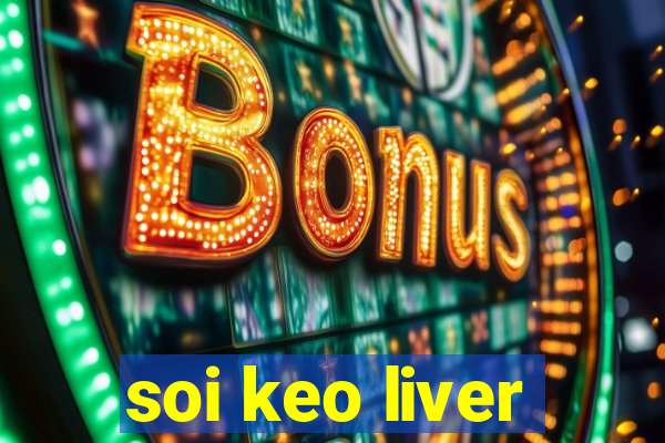 soi keo liver